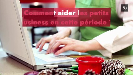 Comment aider les petits business en cette période ?