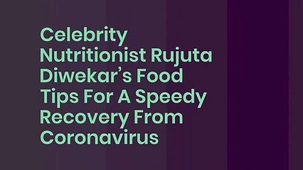 Rujuta Diwekar food tips for covid recovery
