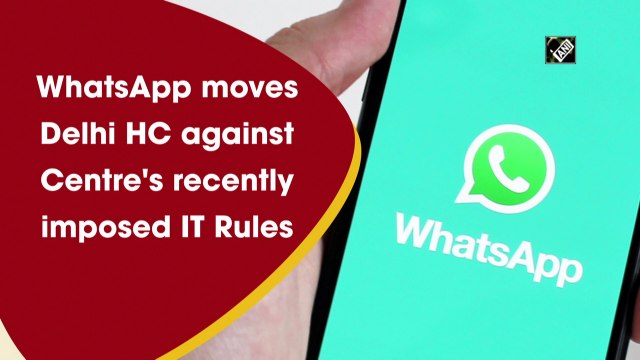 WhatsApp moves Delhi HC against Centre's new IT rules