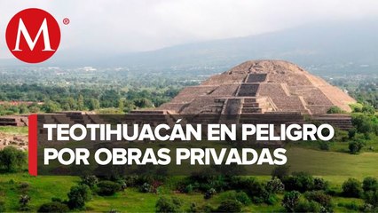 Advierten daño al patrimonio de Teotihuacan por construcción particular