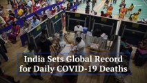 India Sets Global Record for Daily COVID-19 Deaths