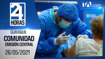 Noticias Guayaquil: Noticiero 24 Horas 26/05/2021 (De la Comunidad - Emisión Central)