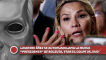 JEANINE ÁÑEZ SE AUTOPLROCLAMA LA NUEVA “PRESIDENTA” DE BOLIVIA, TRAS EL GOLPE VS. EVO