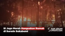 Si Jago Merah Hanguskan Rumah di Surade Sukabumi