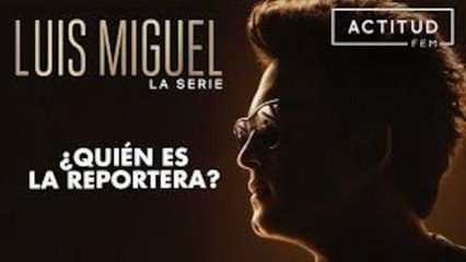 ¿Quién es la reportera? en en Luis Miguel: La serie