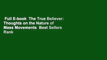Full E-book  The True Believer: Thoughts on the Nature of Mass Movements  Best Sellers Rank : #1