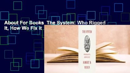 About For Books  The System: Who Rigged It, How We Fix It  For Online