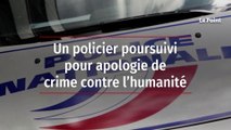 Un policier poursuivi pour apologie de crime contre l’humanité