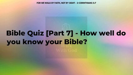 Bible Quiz Part 7 - How well do you know your Bible