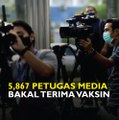 5,867 petugas media bakal terima vaksin