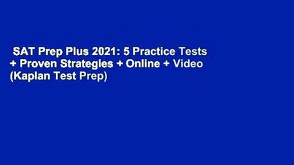 SAT Prep Plus 2021: 5 Practice Tests + Proven Strategies + Online + Video (Kaplan Test Prep)