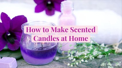 How to Make Scented Candles at Home