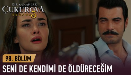 İkimizin de yaşamaya hakkı yok! - Bir Zamanlar Çukurova 98. Bölüm