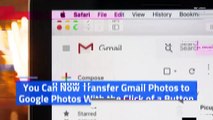 You Can Now Transfer Gmail Photos to Google Photos With the Click of a Button