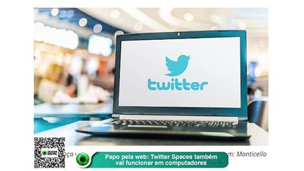 Papo pela web- Twitter Spaces também vai funcionar em computadores