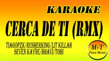 Karaoke - Cerca de ti (Remix) - TiagoPZK x Rusherking x Lit Killah x Seven Kayne x Bhavi x Tobi