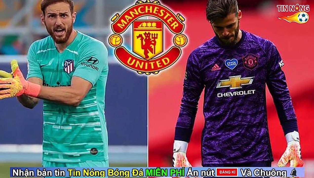 Tin Bóng đá hôm nay 28/5: MU mua Oblak thay De Gea. Chelsea mang đội hình mạnh nhất đấu Man City