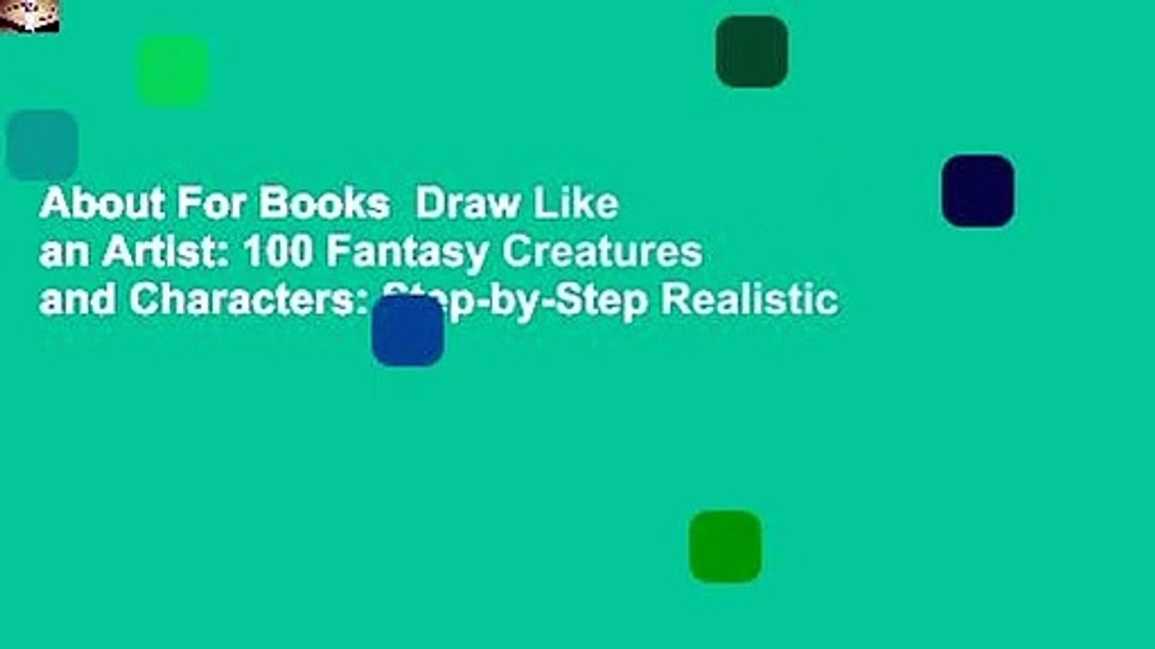 About For Books  Draw Like an Artist: 100 Fantasy Creatures and Characters: Step-by-Step Realistic