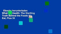 Ebooks herunterladen  What the Health: The Startling Truth Behind the Foods We Eat, Plus 50