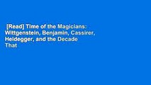 [Read] Time of the Magicians: Wittgenstein, Benjamin, Cassirer, Heidegger, and the Decade That