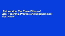 Full version  The Three Pillars of Zen: Teaching, Practice and Enlightenment  For Online