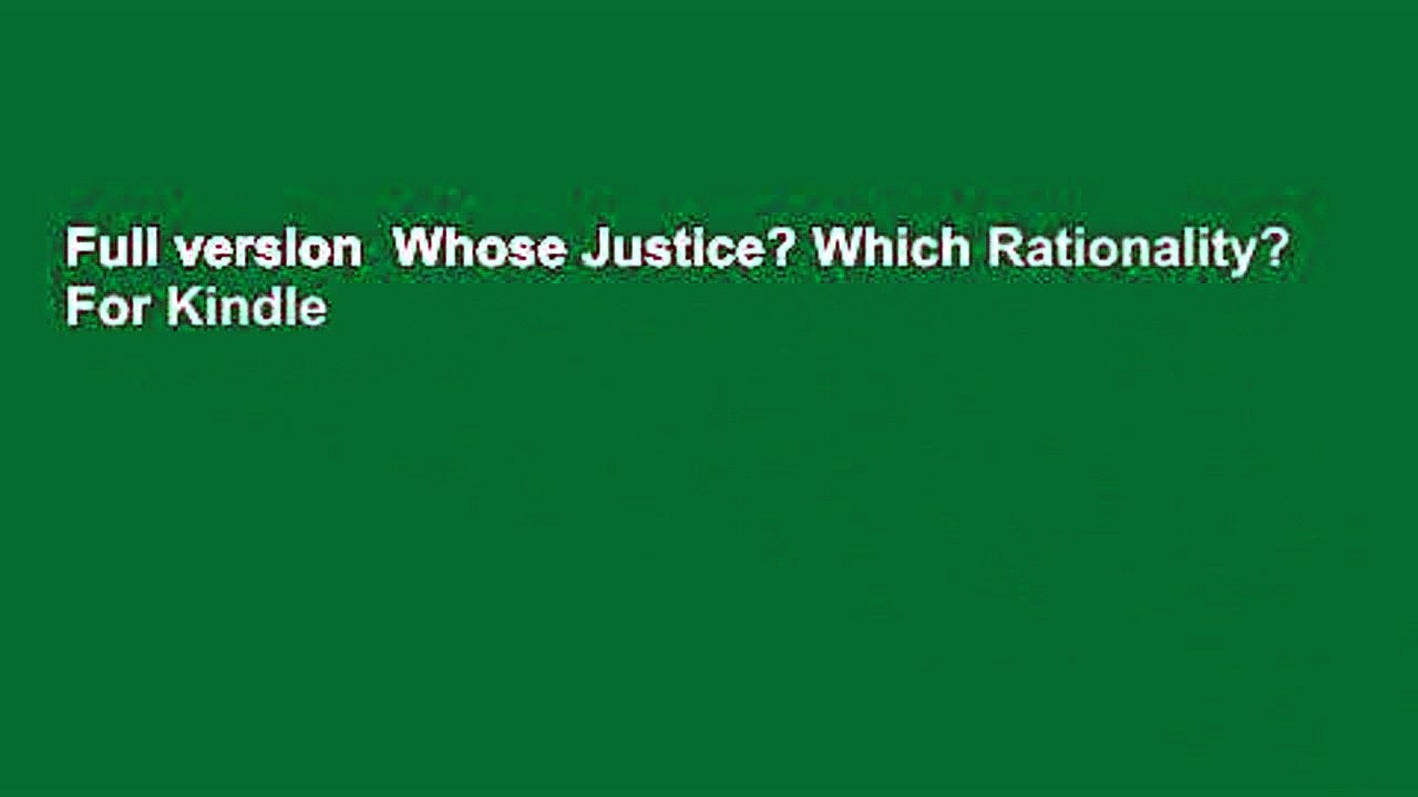 Full version  Whose Justice? Which Rationality?  For Kindle