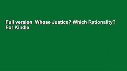 Full version  Whose Justice? Which Rationality?  For Kindle