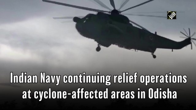 Indian Navy continuing relief operations at cyclone-affected areas in Odisha