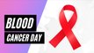World Blood Cancer Day is observed every year to raise awareness about various blood disorders