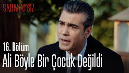 Ali böyle bir çocuk değildi - Sadakatsiz 16. Bölüm