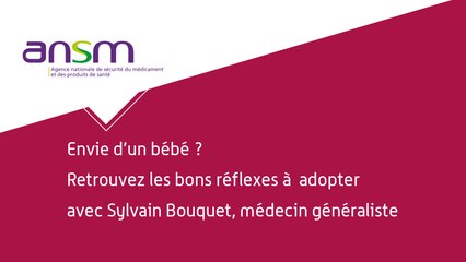 Envie d'un bébé ? Retrouvez les bons réflexes à adopter avec le Dr Bouquet, médecin généraliste