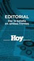 Editorial Hoy: Dar batalla en ambos frentes