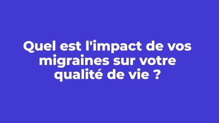 “La migraine bousille tout sur son passage”