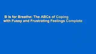 B is for Breathe: The ABCs of Coping with Fussy and Frustrating Feelings Complete