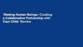 Raising Human Beings: Creating a Collaborative Partnership with Your Child  Review