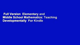Full Version  Elementary and Middle School Mathematics: Teaching Developmentally  For Kindle