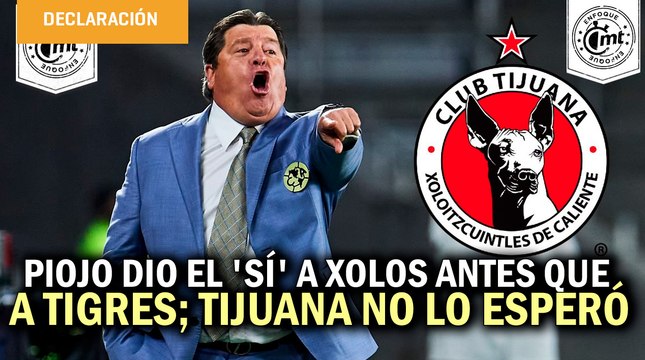 Piojo dio el 'sí' a Xolos antes que a Tigres; no cierra puertas a Rayados