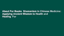 About For Books  Shamanism in Chinese Medicine: Applying Ancient Wisdom to Health and Healing  For