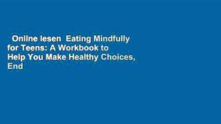 Online lesen  Eating Mindfully for Teens: A Workbook to Help You Make Healthy Choices, End