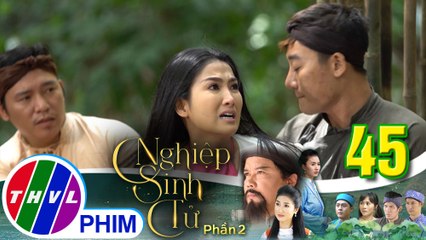 Nghiệp sinh tử - Phần 2 | Tập 45[4]: Mọi người ngạc nhiên khi nghe Ái Nhi gọi Nụ là chị hai