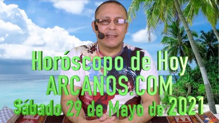 HOROSCOPO DE HOY de ARCANOS.COM - Sábado 29 de Mayo de 2021