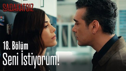 Seni istiyorum! - Sadakatsiz 18. Bölüm