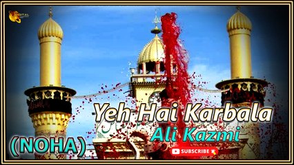 Yeh Hai Karbala | Noha | Ali Kazmi | Labaik Labaik