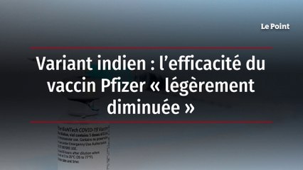 Variant indien : l’efficacité du vaccin Pfizer « légèrement diminuée »