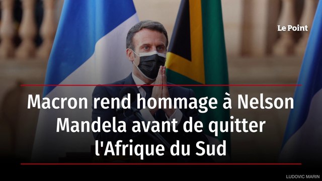 Macron rend hommage à Nelson Mandela avant de quitter l'Afrique du Sud