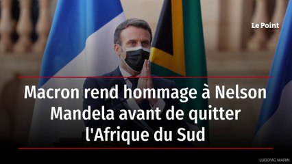 Macron rend hommage à Nelson Mandela avant de quitter l'Afrique du Sud