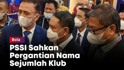 PSSI Sahkan Pergantian Nama Sejumlah Klub, Kecuali Bhayangkara FC dan Tira Persikabo