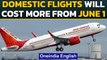 Domestic flights to turn costlier from June 1st, how much will they cost? | Oneindia News