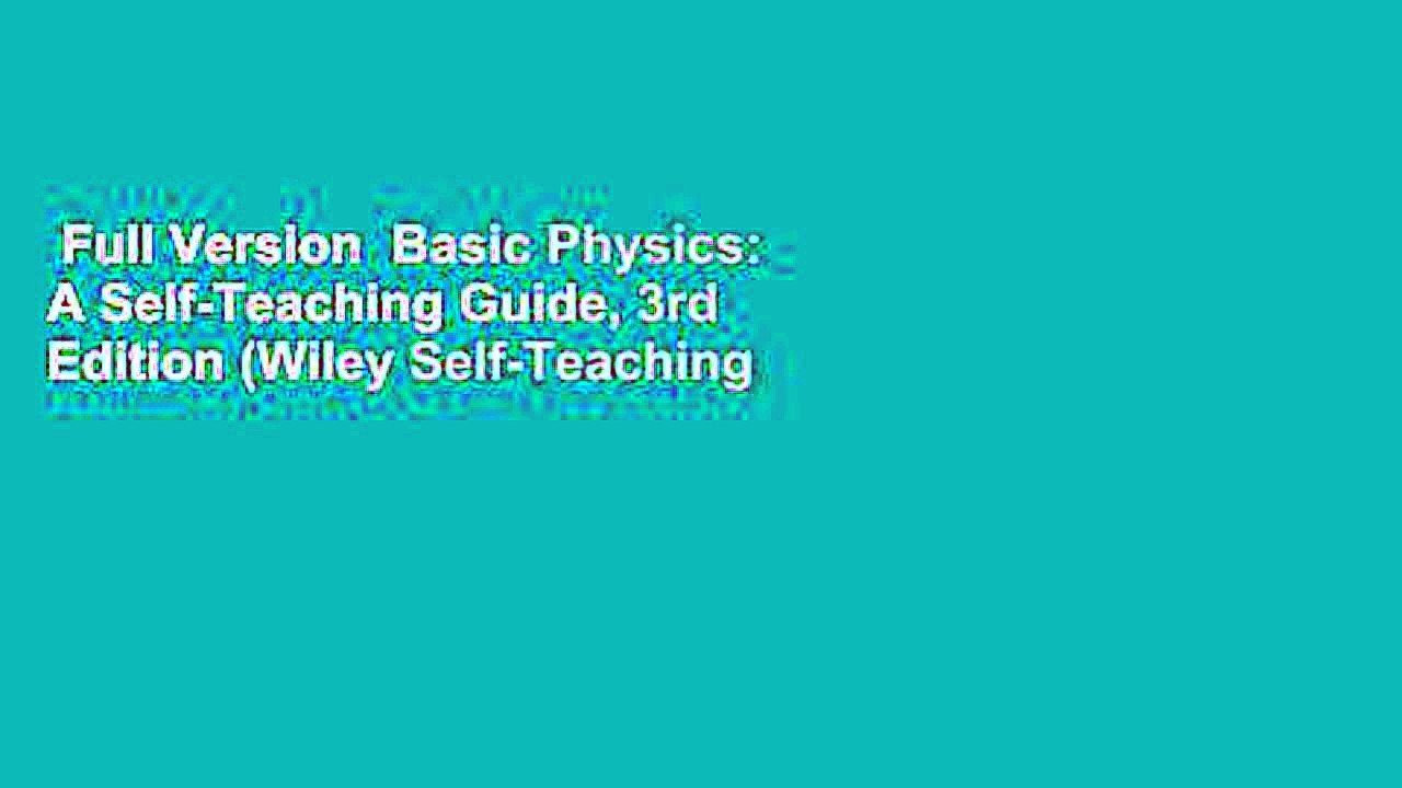 Full Version  Basic Physics: A Self-Teaching Guide, 3rd Edition (Wiley Self-Teaching Guides)  For