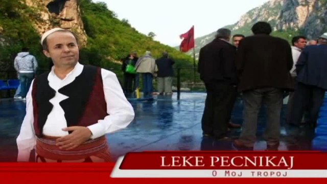 Leke Pecnikaj - O moj Tropoje
